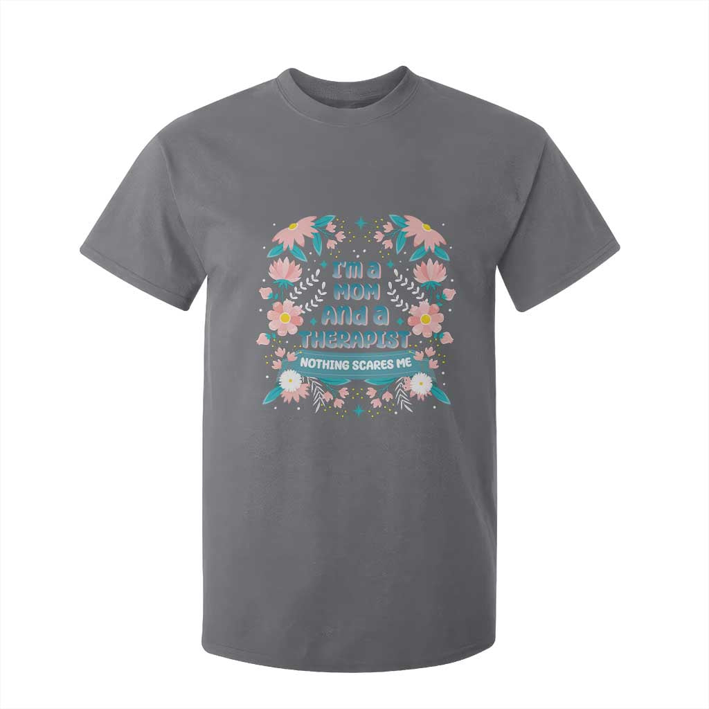 I'm A Mom And A Therapist T Shirt For Kid Nothing Scares Me TS09 Charcoal Print Your Wear