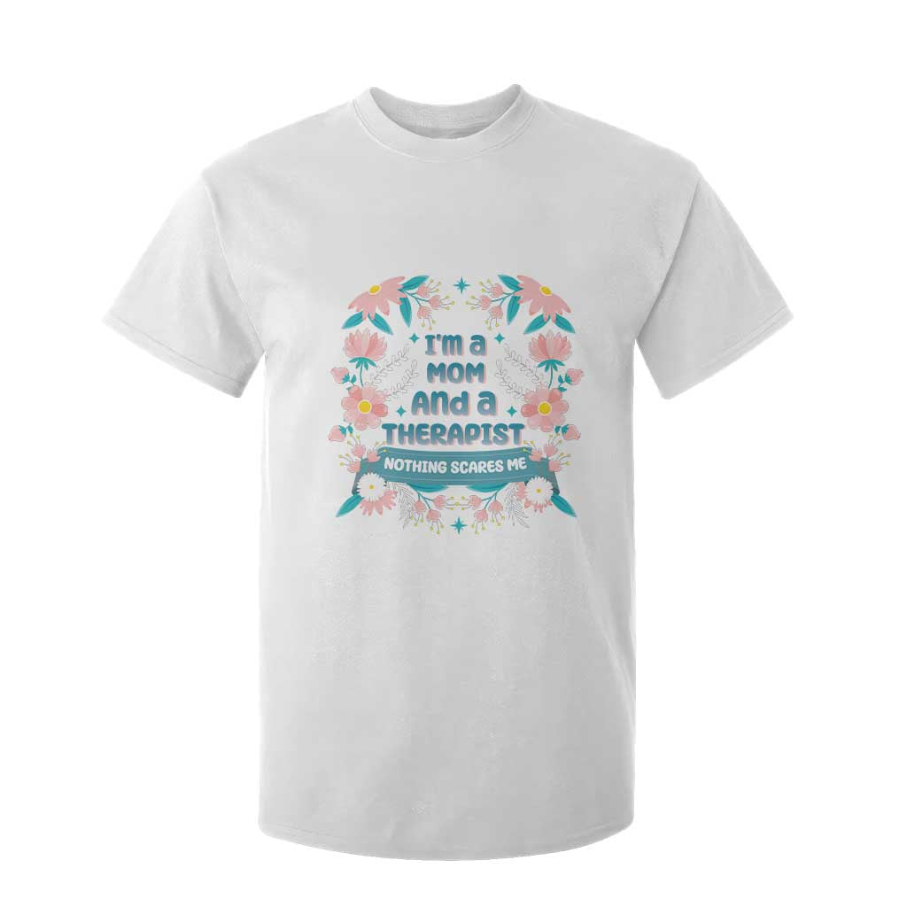 I'm A Mom And A Therapist T Shirt For Kid Nothing Scares Me TS09 White Print Your Wear