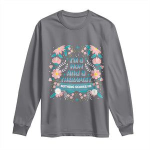 I'm A Mom And A Therapist Long Sleeve Shirt Nothing Scares Me TS09 Charcoal Print Your Wear