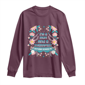 I'm A Mom And A Therapist Long Sleeve Shirt Nothing Scares Me TS09 Maroon Print Your Wear