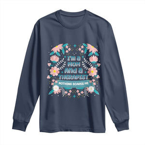 I'm A Mom And A Therapist Long Sleeve Shirt Nothing Scares Me TS09 Navy Print Your Wear