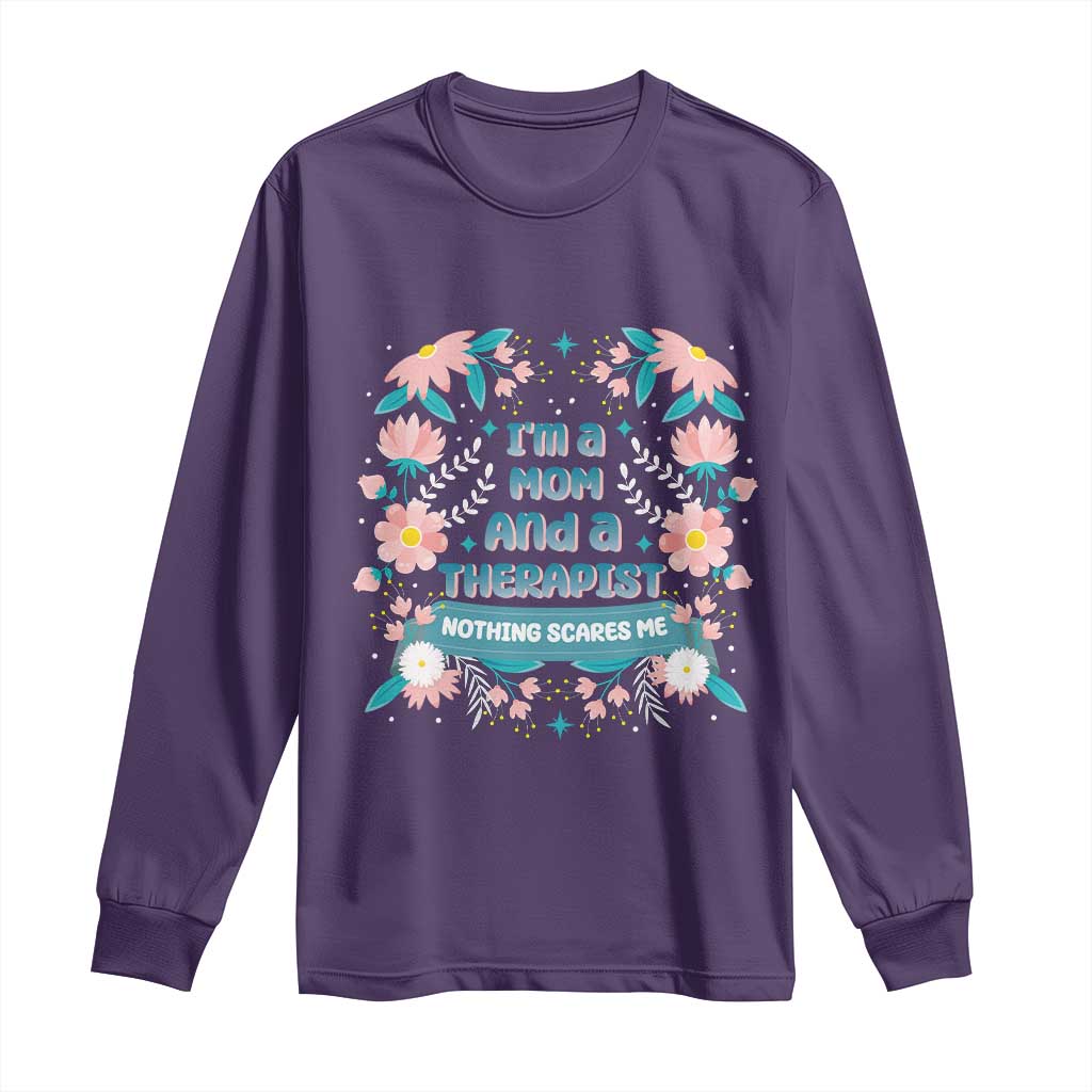 I'm A Mom And A Therapist Long Sleeve Shirt Nothing Scares Me TS09 Purple Print Your Wear