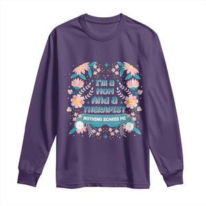 I'm A Mom And A Therapist Long Sleeve Shirt Nothing Scares Me TS09 Purple Print Your Wear