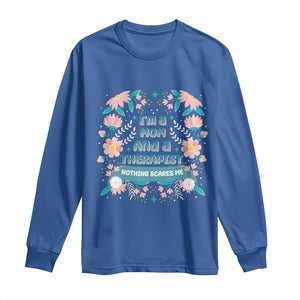I'm A Mom And A Therapist Long Sleeve Shirt Nothing Scares Me TS09 Royal Blue Print Your Wear