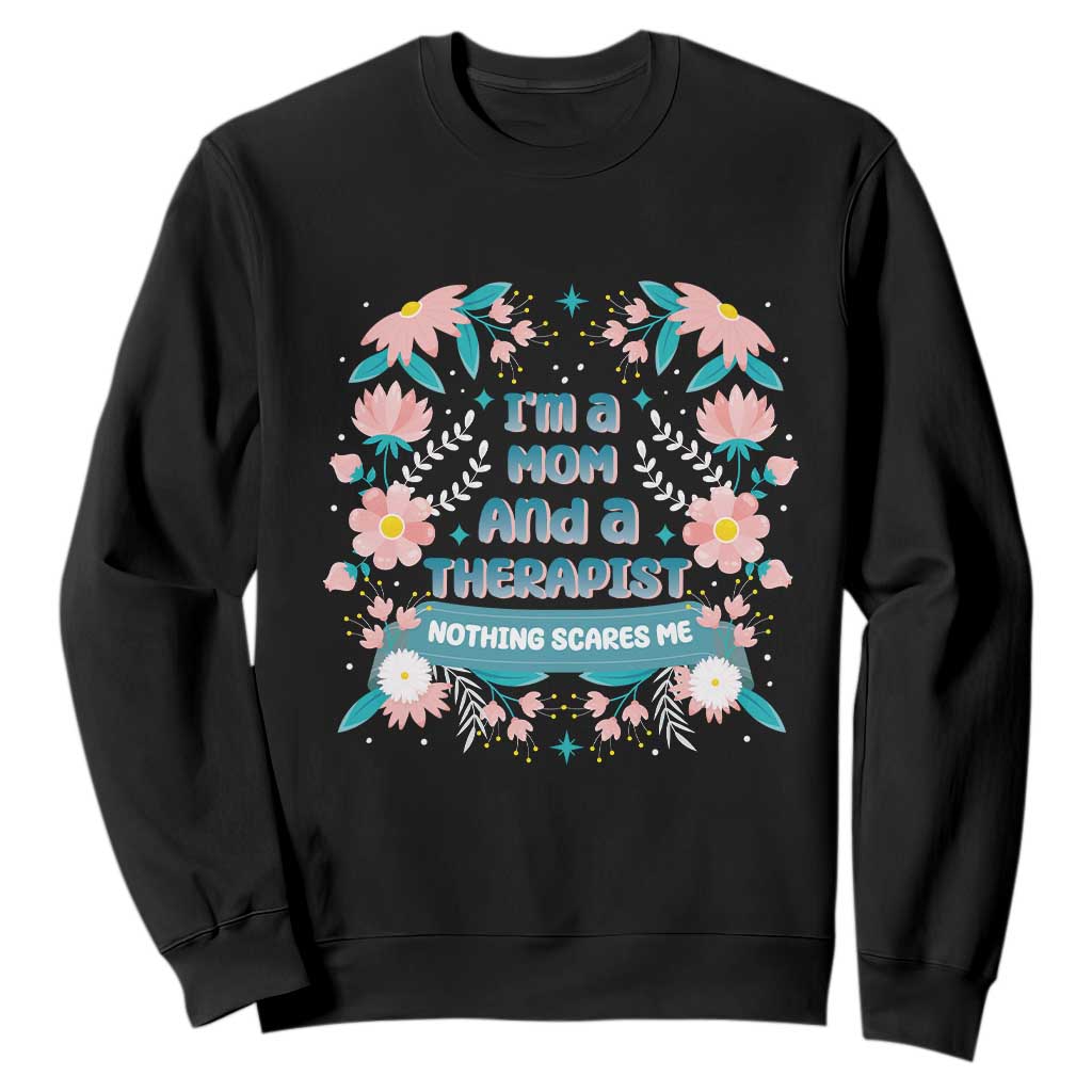 I'm A Mom And A Therapist Sweatshirt Nothing Scares Me TS09 Black Print Your Wear
