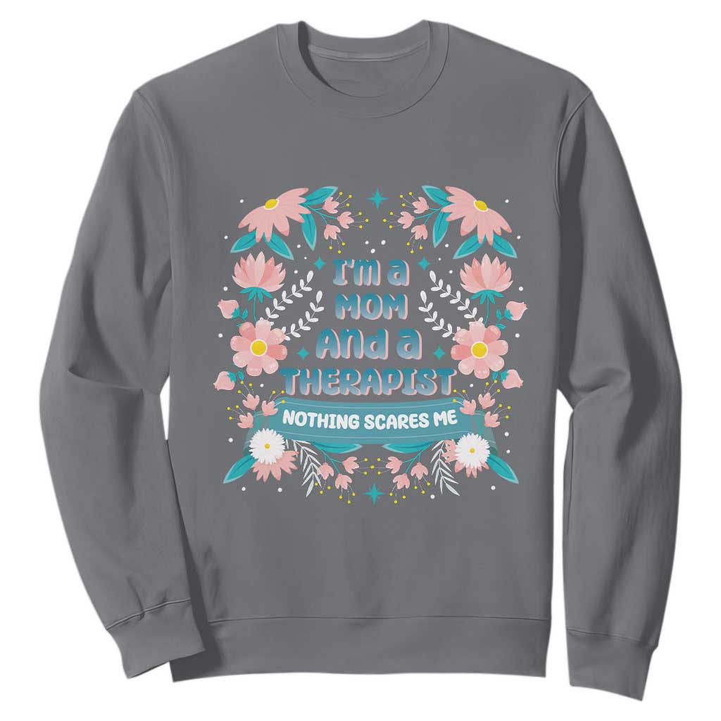 I'm A Mom And A Therapist Sweatshirt Nothing Scares Me TS09 Charcoal Print Your Wear