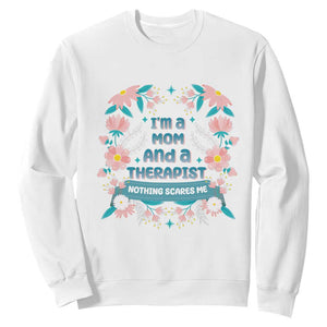 I'm A Mom And A Therapist Sweatshirt Nothing Scares Me TS09 White Print Your Wear