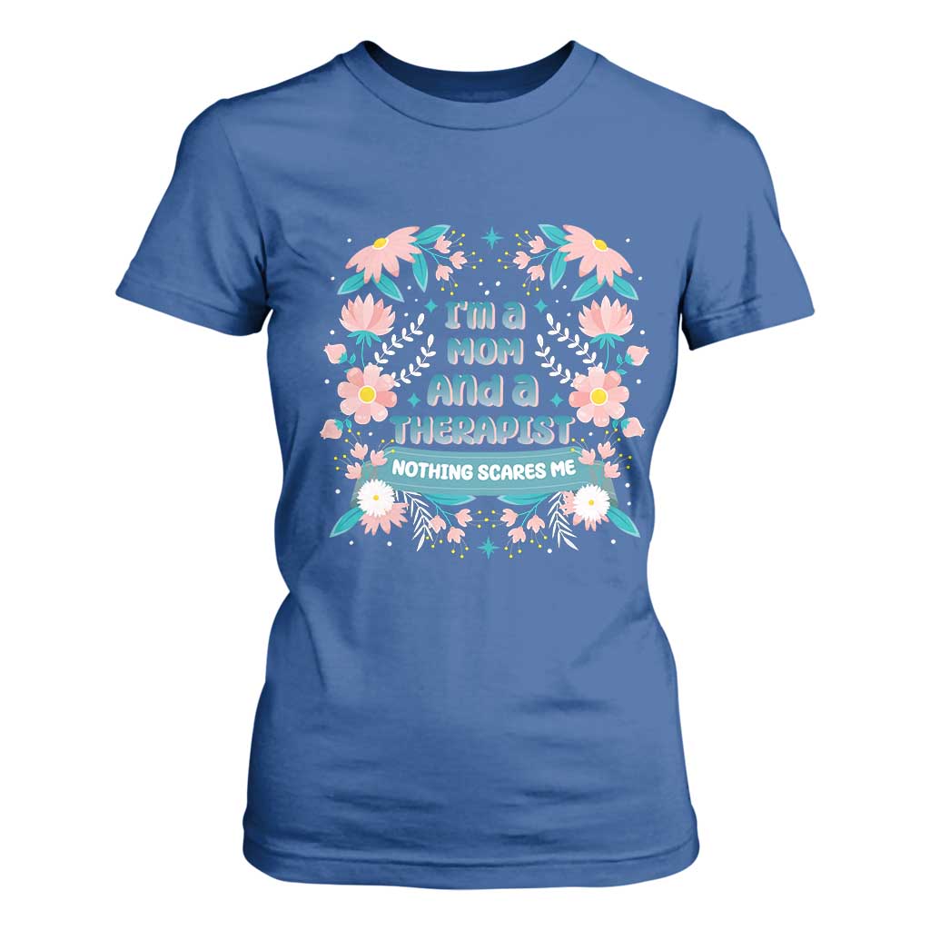 I'm A Mom And A Therapist T Shirt For Women Nothing Scares Me TS09 Royal Blue Print Your Wear