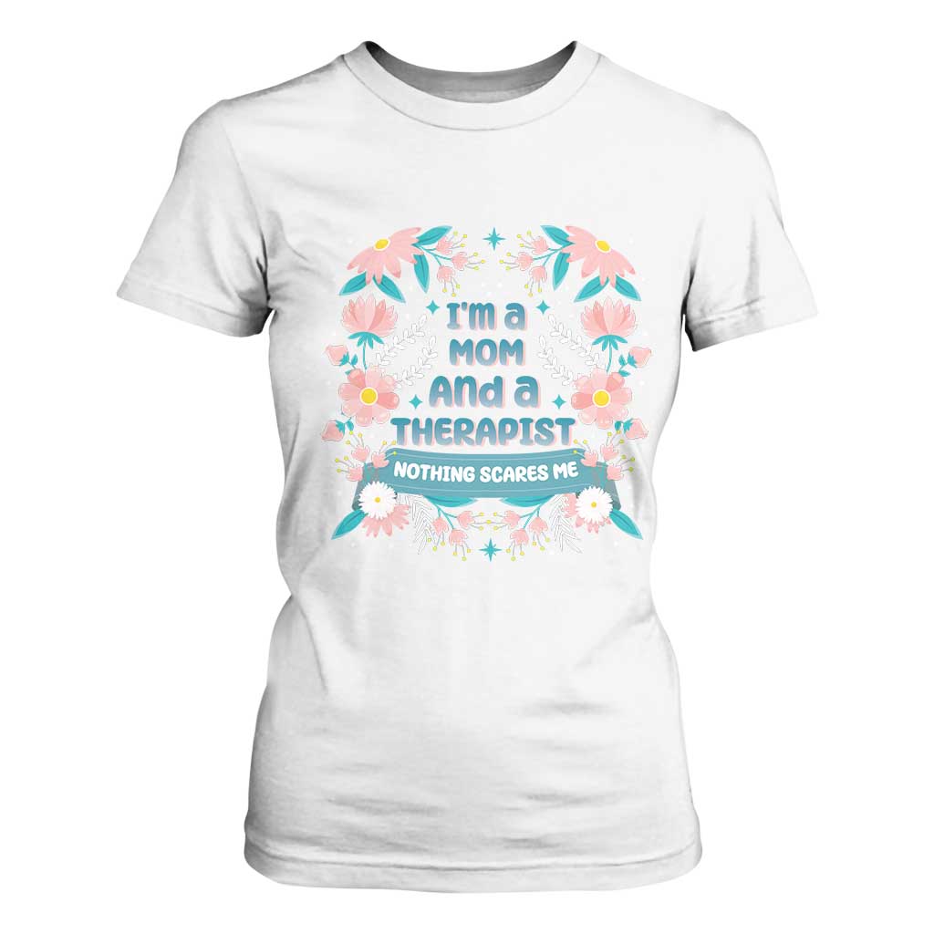 I'm A Mom And A Therapist T Shirt For Women Nothing Scares Me TS09 White Print Your Wear