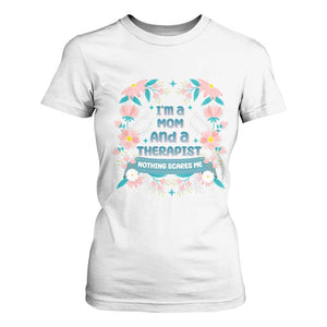 I'm A Mom And A Therapist T Shirt For Women Nothing Scares Me TS09 White Print Your Wear