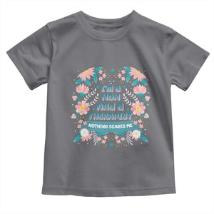 I'm A Mom And A Therapist Toddler T Shirt Nothing Scares Me TS09 Charcoal Print Your Wear