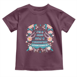 I'm A Mom And A Therapist Toddler T Shirt Nothing Scares Me TS09 Maroon Print Your Wear