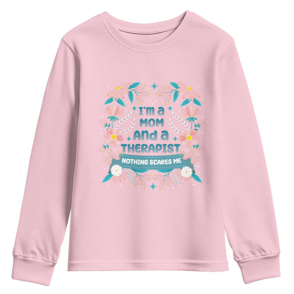 I'm A Mom And A Therapist Youth Sweatshirt Nothing Scares Me TS09 Light Pink Print Your Wear