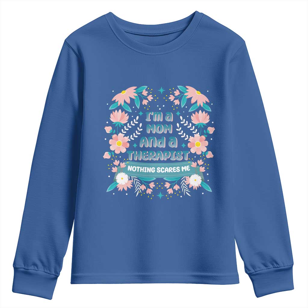 I'm A Mom And A Therapist Youth Sweatshirt Nothing Scares Me TS09 Royal Blue Print Your Wear