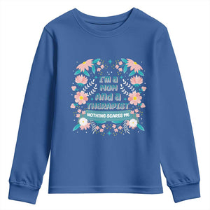 I'm A Mom And A Therapist Youth Sweatshirt Nothing Scares Me TS09 Royal Blue Print Your Wear