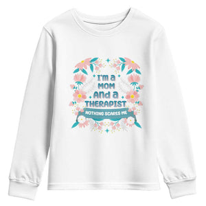 I'm A Mom And A Therapist Youth Sweatshirt Nothing Scares Me TS09 White Print Your Wear