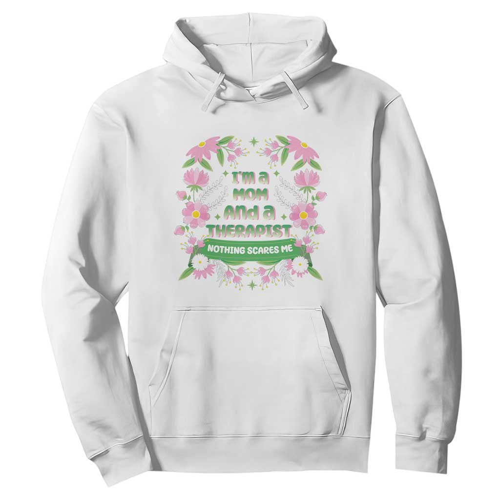 I'm A Mom And A Therapist Nothing Scares Me Hoodie TS09 White Print Your Wear