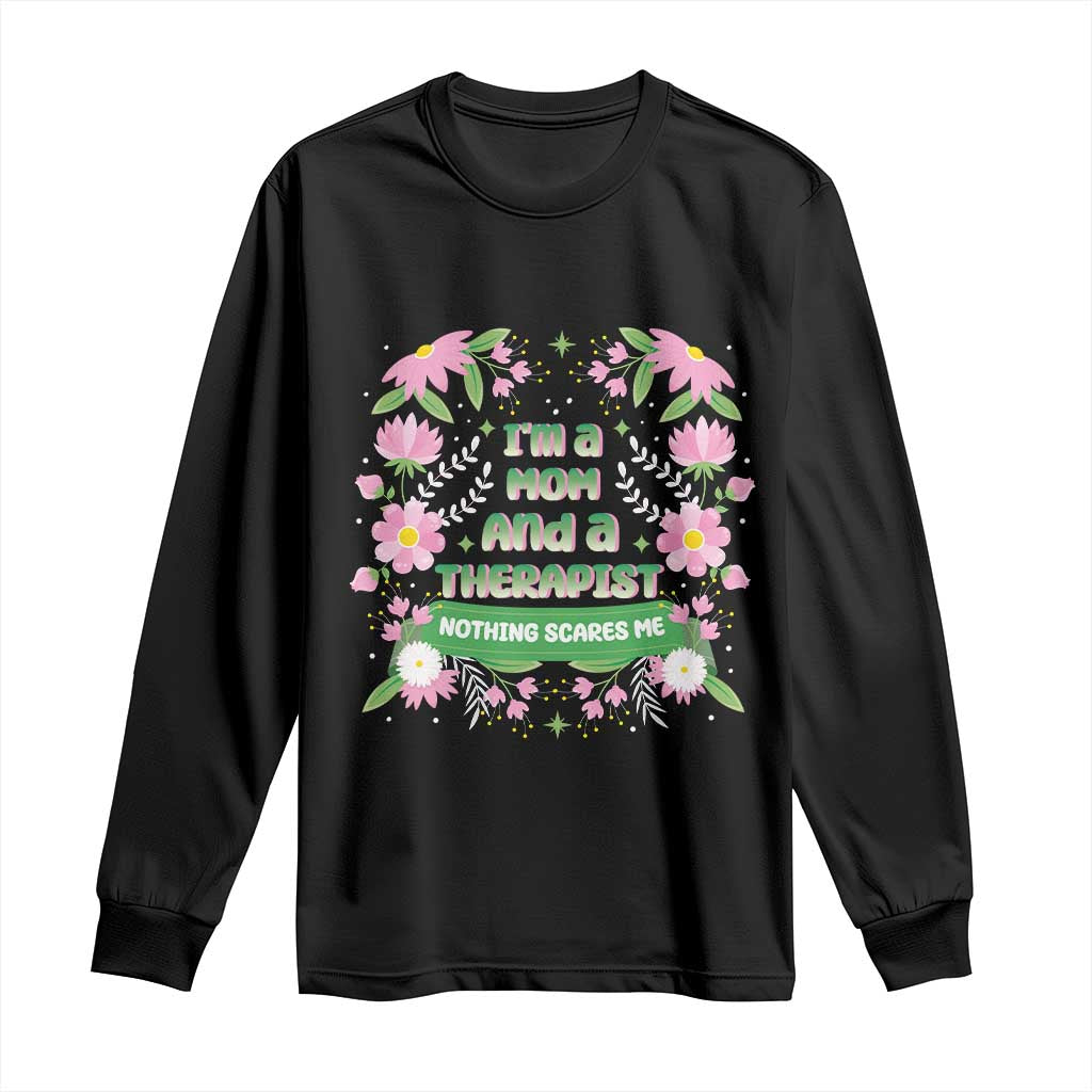 I'm A Mom And A Therapist Nothing Scares Me Long Sleeve Shirt TS09 Black Print Your Wear