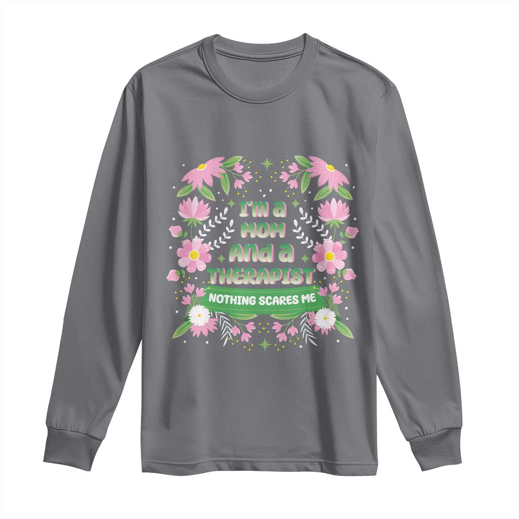 I'm A Mom And A Therapist Nothing Scares Me Long Sleeve Shirt TS09 Charcoal Print Your Wear