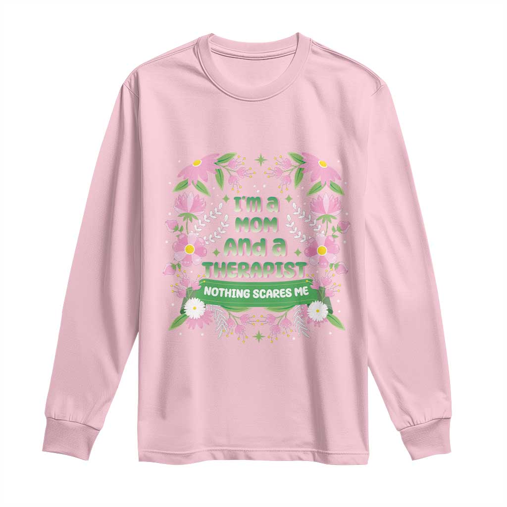 I'm A Mom And A Therapist Nothing Scares Me Long Sleeve Shirt TS09 Light Pink Print Your Wear