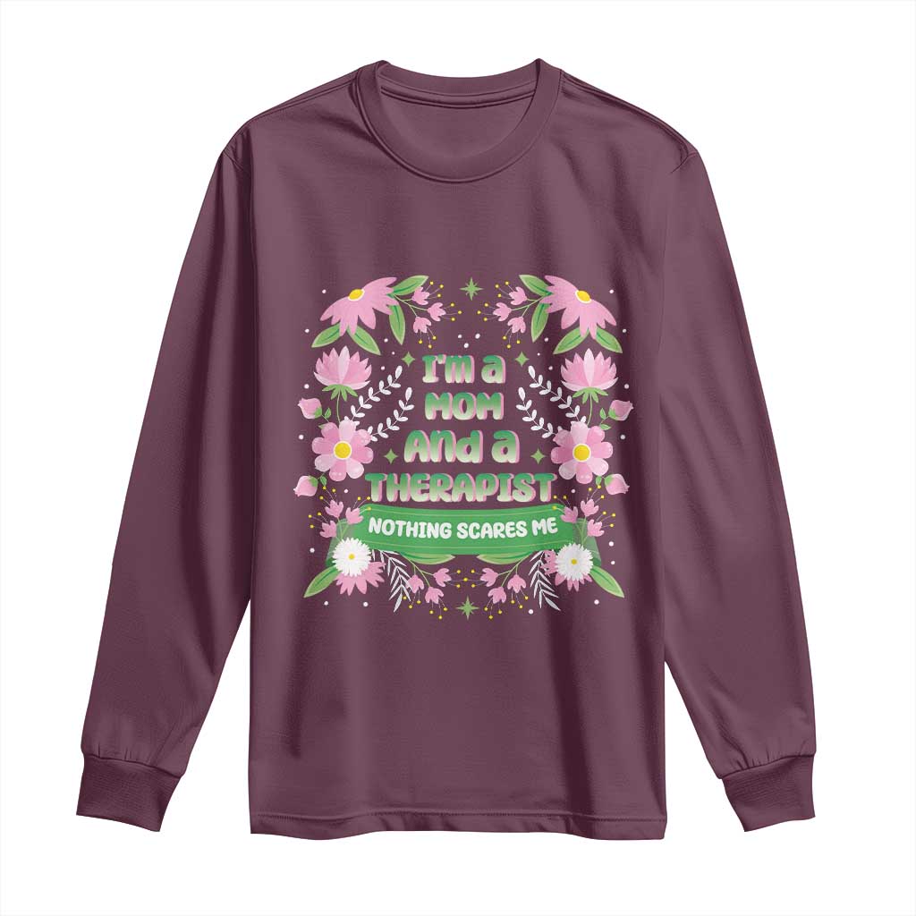 I'm A Mom And A Therapist Nothing Scares Me Long Sleeve Shirt TS09 Maroon Print Your Wear