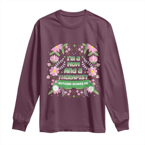 I'm A Mom And A Therapist Nothing Scares Me Long Sleeve Shirt TS09 Maroon Print Your Wear