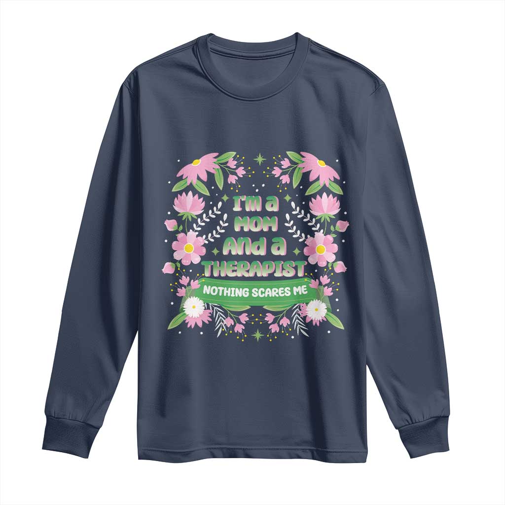 I'm A Mom And A Therapist Nothing Scares Me Long Sleeve Shirt TS09 Navy Print Your Wear