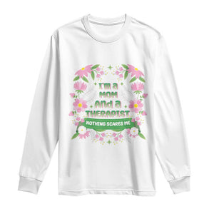 I'm A Mom And A Therapist Nothing Scares Me Long Sleeve Shirt TS09 White Print Your Wear
