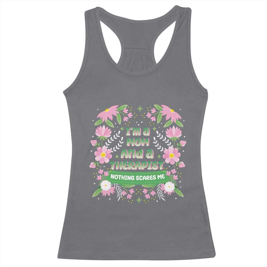 I'm A Mom And A Therapist Nothing Scares Me Racerback Tank Top TS09 Charcoal Print Your Wear