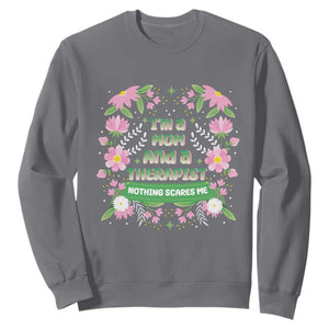 I'm A Mom And A Therapist Nothing Scares Me Sweatshirt TS09 Charcoal Print Your Wear