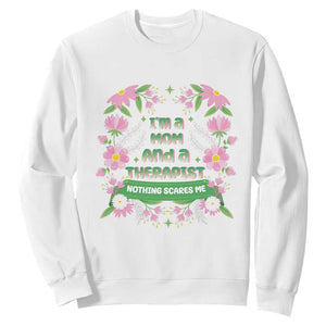 I'm A Mom And A Therapist Nothing Scares Me Sweatshirt TS09 White Print Your Wear