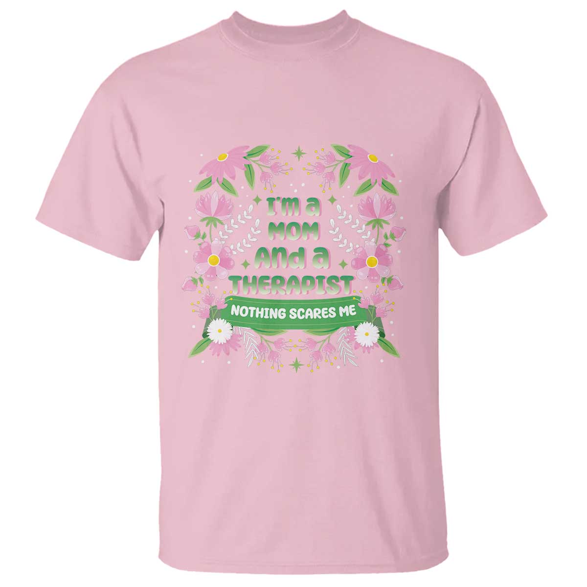 I'm A Mom And A Therapist Nothing Scares Me T Shirt TS09 Light Pink Print Your Wear