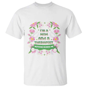 I'm A Mom And A Therapist Nothing Scares Me T Shirt TS09 White Print Your Wear
