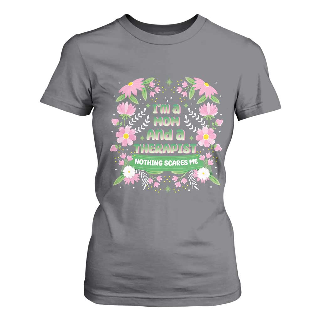 I'm A Mom And A Therapist Nothing Scares Me T Shirt For Women TS09 Charcoal Print Your Wear