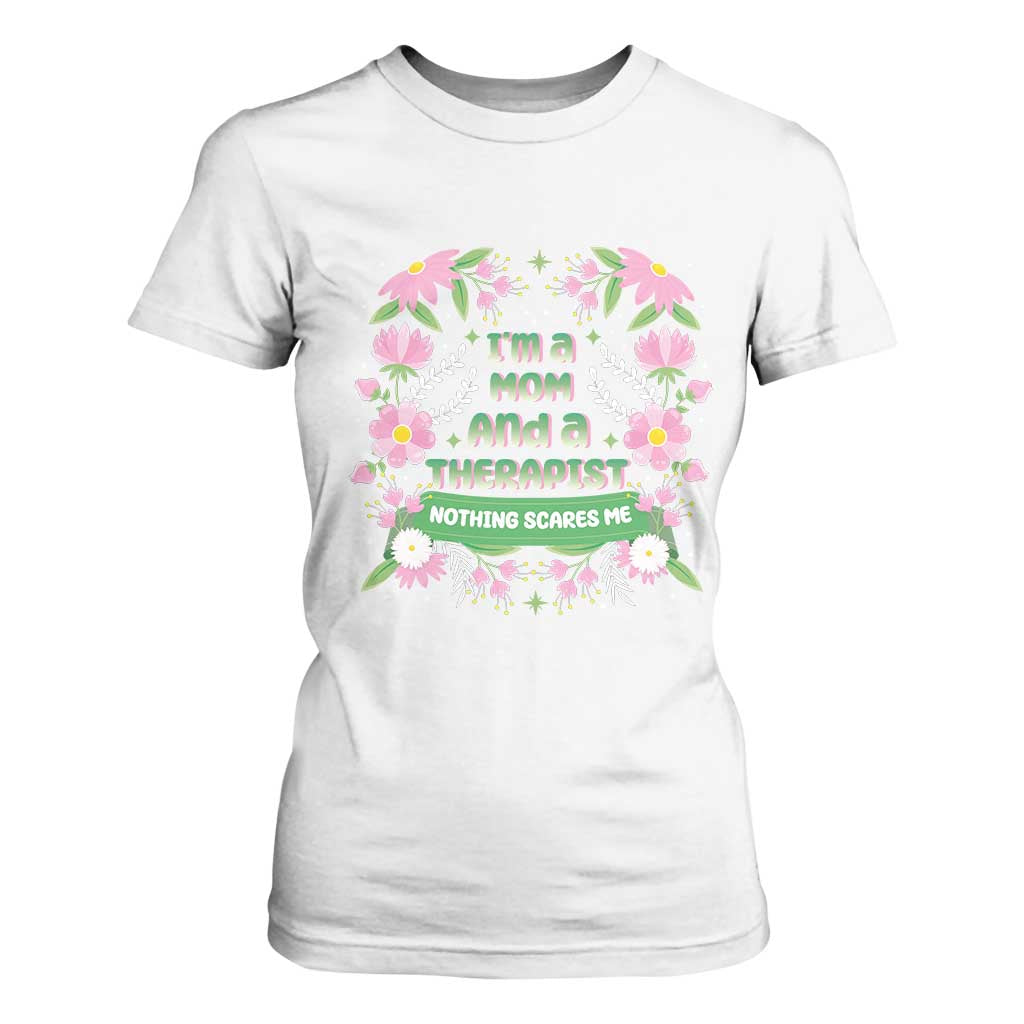 I'm A Mom And A Therapist Nothing Scares Me T Shirt For Women TS09 White Print Your Wear