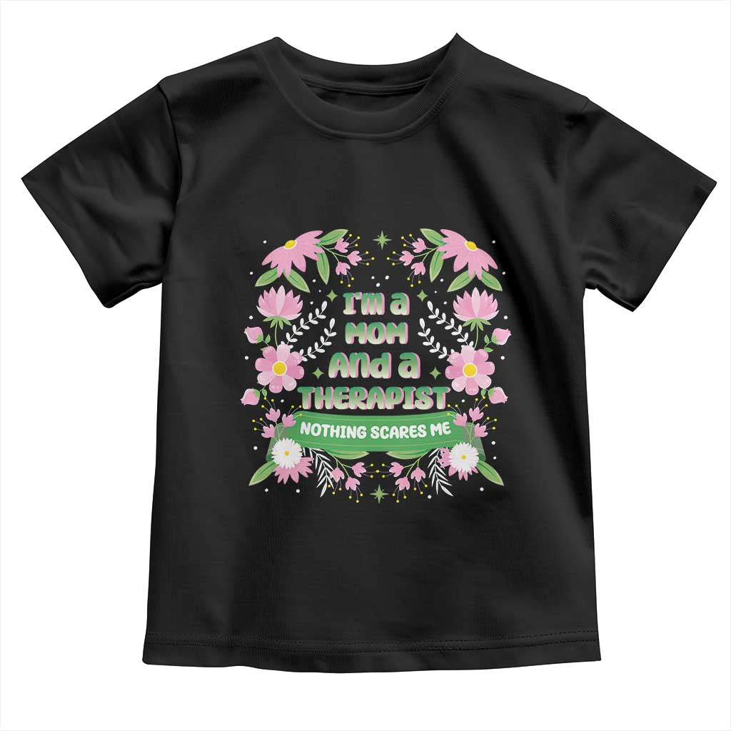 I'm A Mom And A Therapist Nothing Scares Me Toddler T Shirt TS09 Black Print Your Wear
