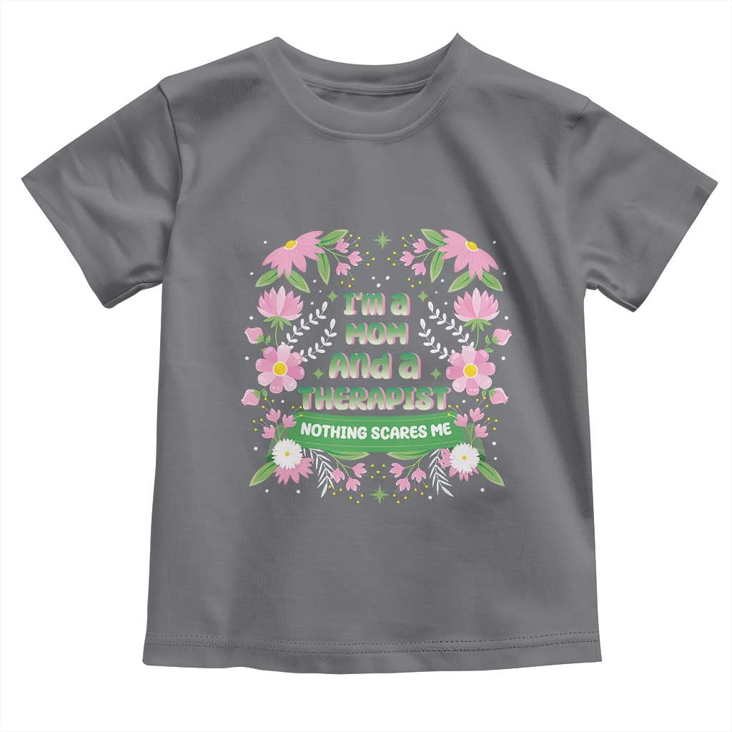 I'm A Mom And A Therapist Nothing Scares Me Toddler T Shirt TS09 Charcoal Print Your Wear