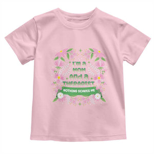 I'm A Mom And A Therapist Nothing Scares Me Toddler T Shirt TS09 Light Pink Print Your Wear