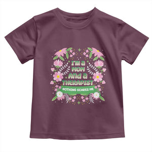 I'm A Mom And A Therapist Nothing Scares Me Toddler T Shirt TS09 Maroon Print Your Wear