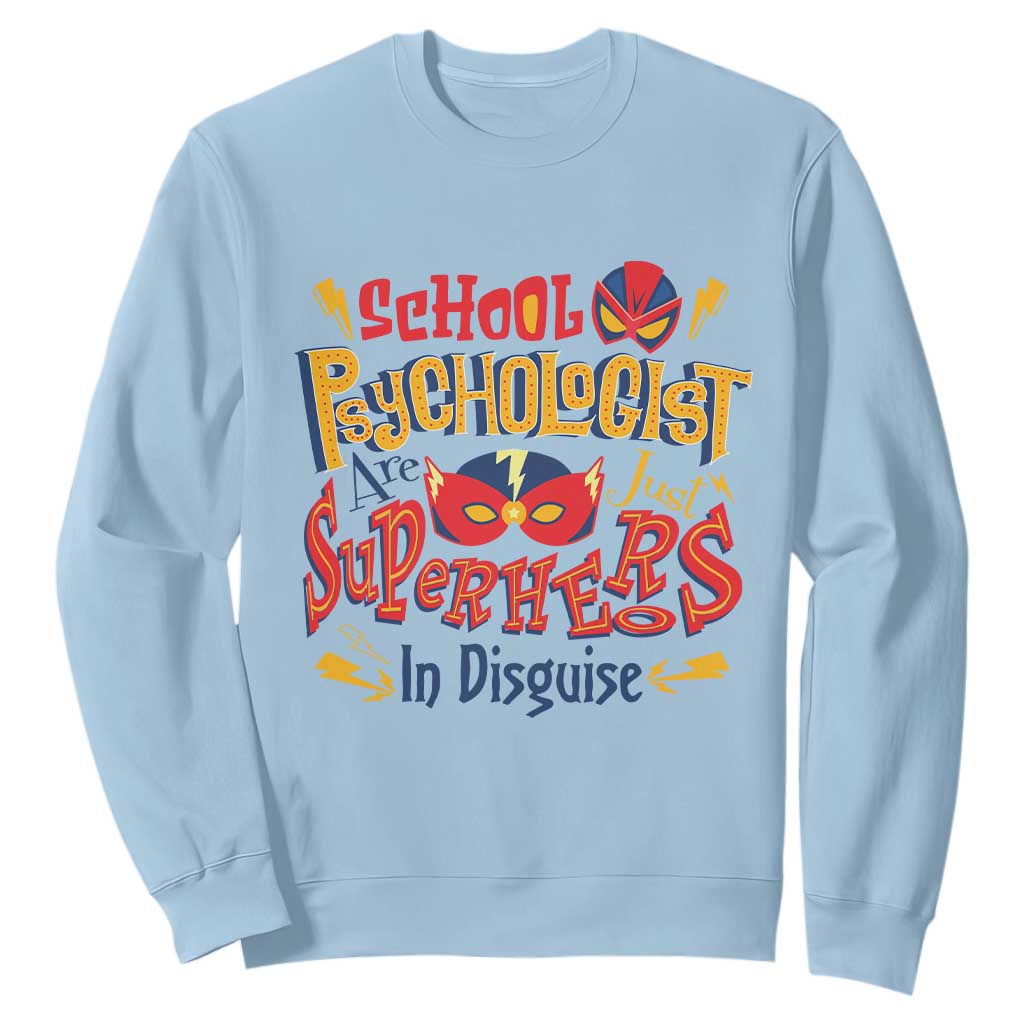 School Psychologist Sweatshirt Are Just Superheroes in Disguise TS09 Light Blue Print Your Wear