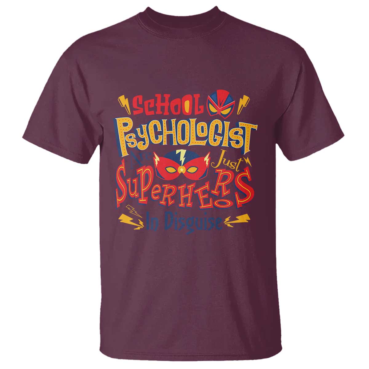School Psychologist T Shirt Are Just Superheroes in Disguise TS09 Maroon Print Your Wear