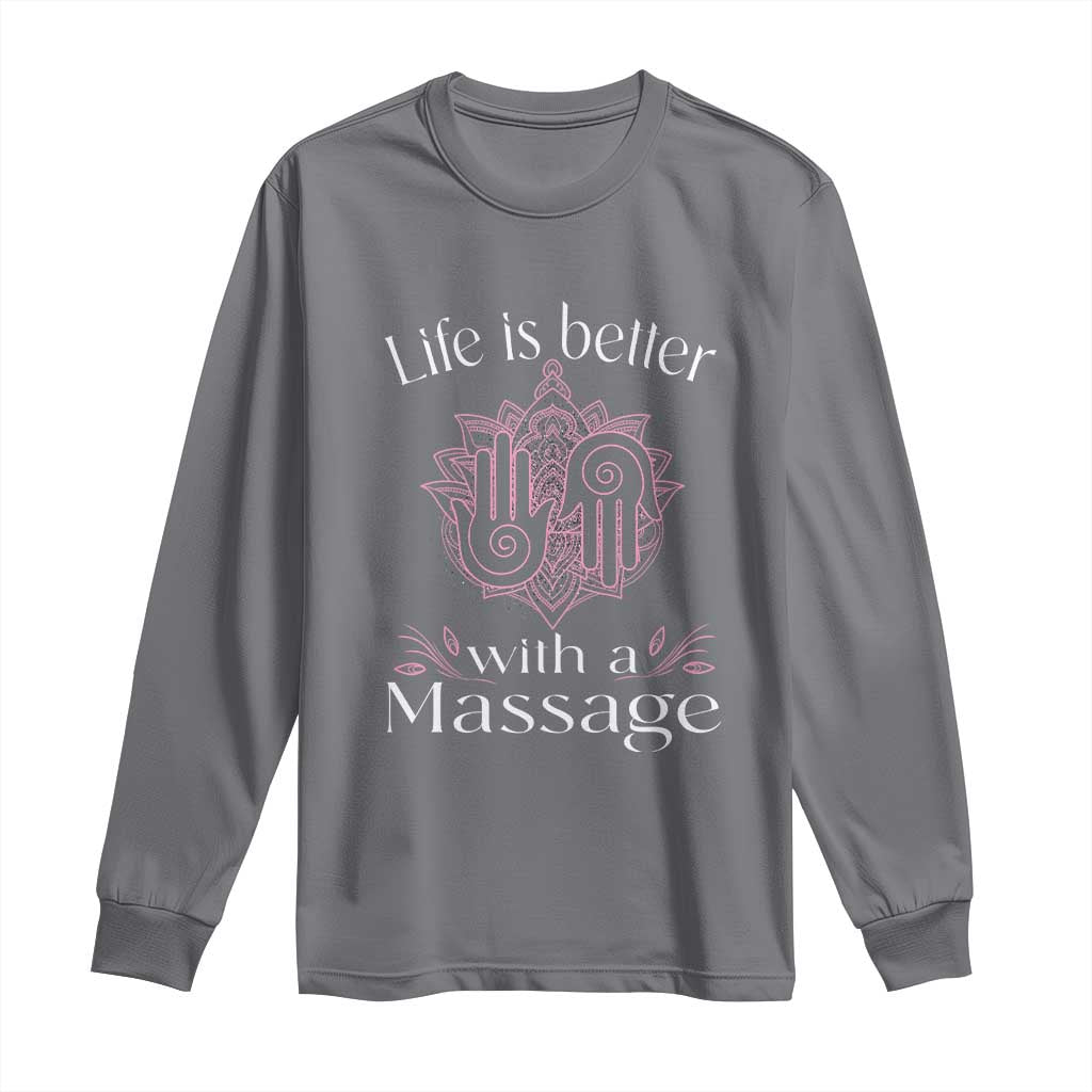 Massage Therapy Long Sleeve Shirt Life Is Better With A Massage TS09 Charcoal Print Your Wear