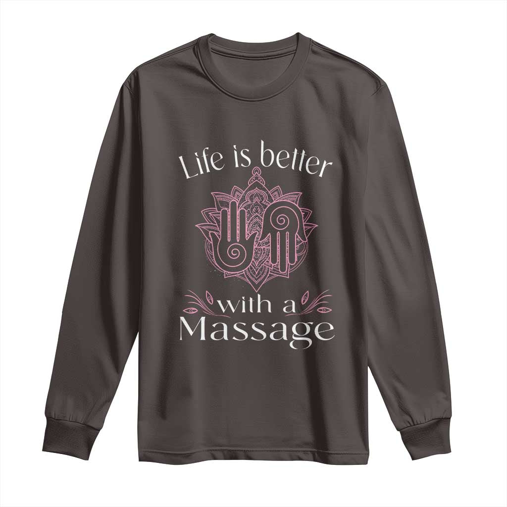 Massage Therapy Long Sleeve Shirt Life Is Better With A Massage TS09 Dark Chocolate Print Your Wear