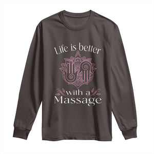 Massage Therapy Long Sleeve Shirt Life Is Better With A Massage TS09 Dark Chocolate Print Your Wear
