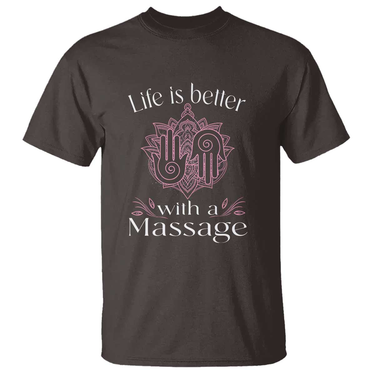 Massage Therapy T Shirt Life Is Better With A Massage TS09 Dark Chocolate Print Your Wear