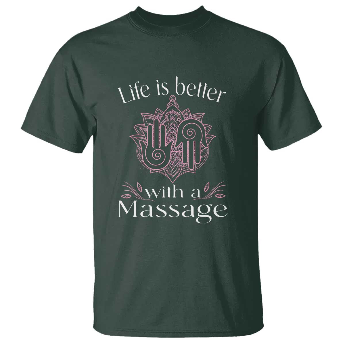 Massage Therapy T Shirt Life Is Better With A Massage TS09 Dark Forest Green Print Your Wear