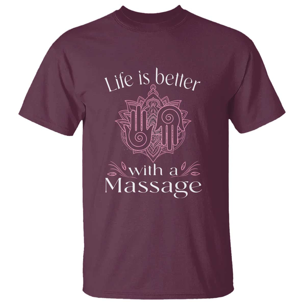 Massage Therapy T Shirt Life Is Better With A Massage TS09 Maroon Print Your Wear