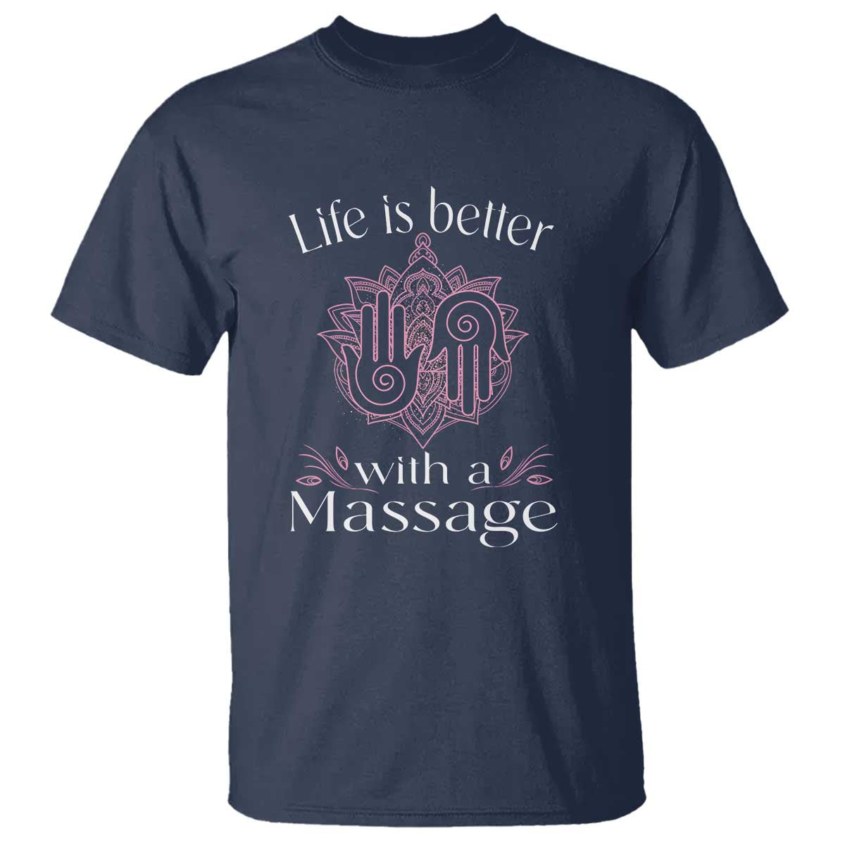 Massage Therapy T Shirt Life Is Better With A Massage TS09 Navy Print Your Wear