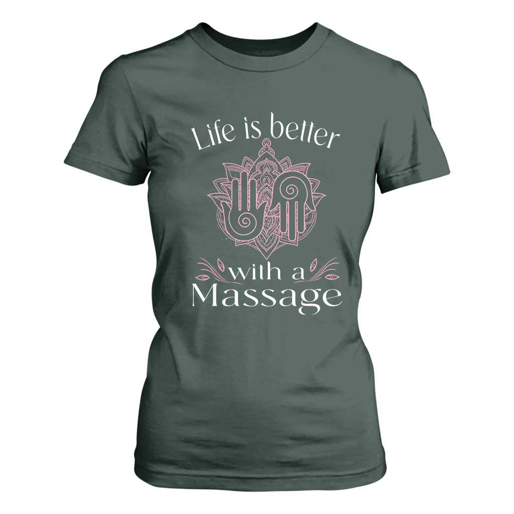 Massage Therapy T Shirt For Women Life Is Better With A Massage TS09 Dark Forest Green Print Your Wear