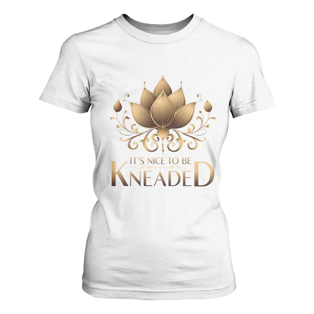 Massage Therapy T Shirt For Women Nice to be Kneaded TS09 White Print Your Wear